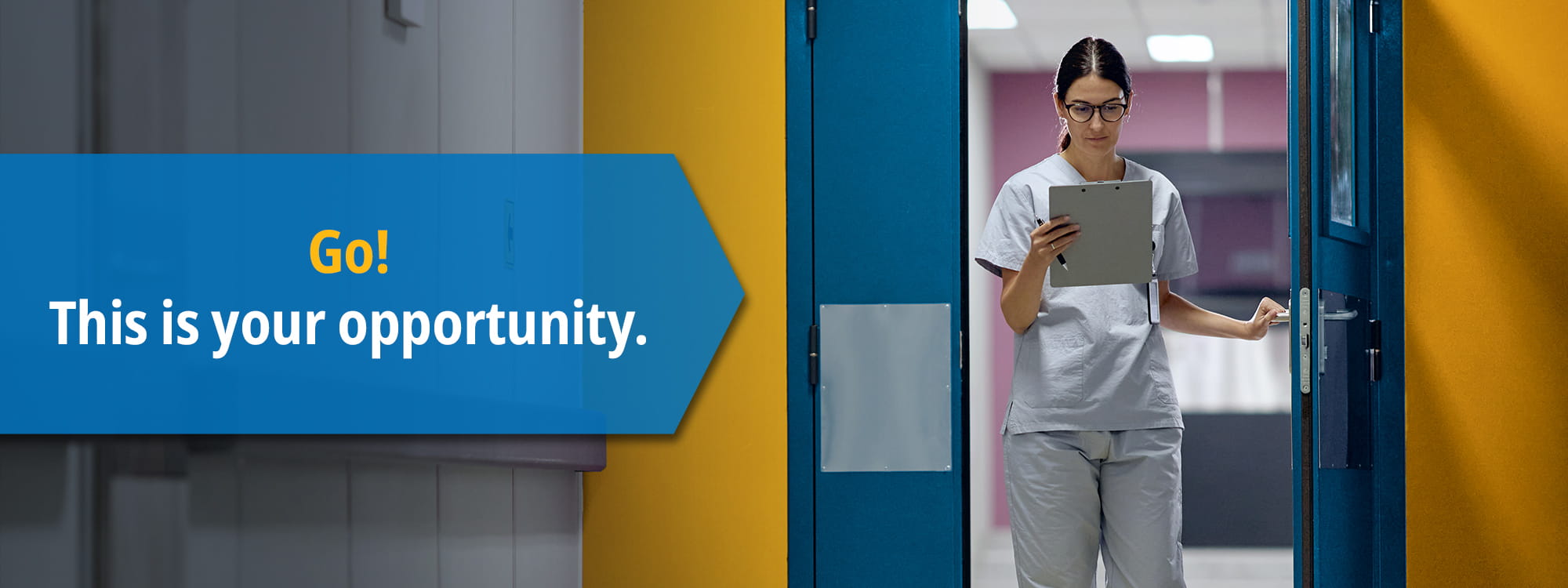Text "Go! This is your opportunity" overtop nurse walking through hospital door. 