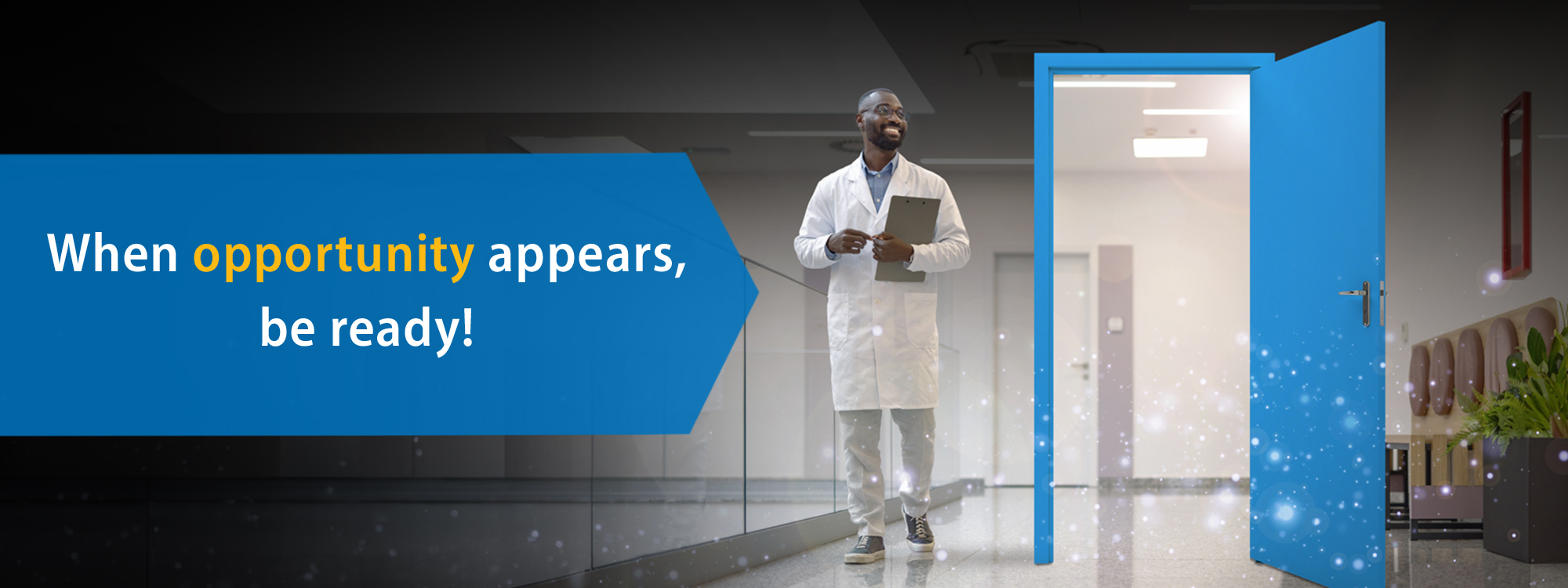 Text "when opportunity appears, be ready" overtop an a door opening to a doctor in a hospital