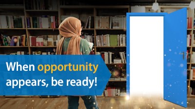 A woman with books in her arms walking towards a library exit door. Overlaid text says, 'When opportunity appears, be ready.'