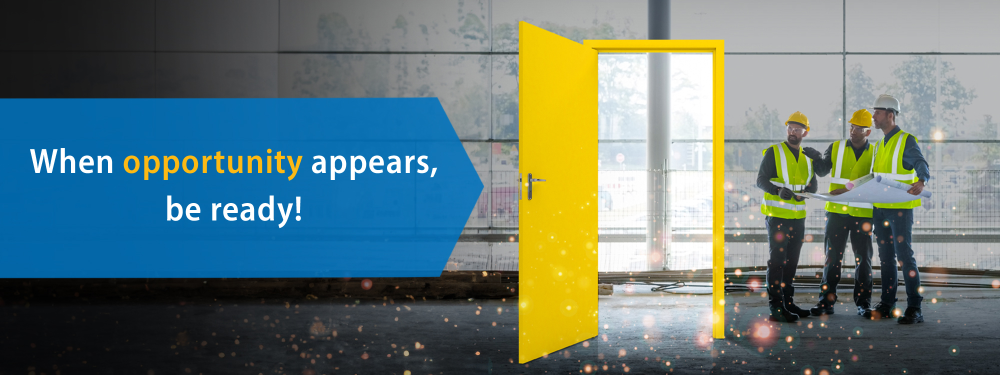 Text "when opportunity appears, be ready!" overtop an a door opening to a group of trades workers