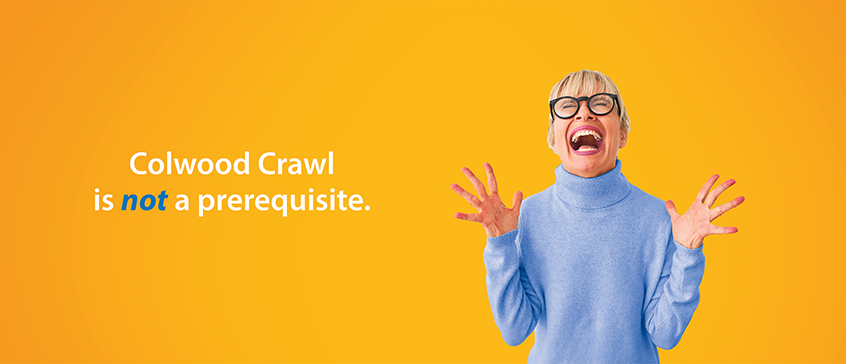 On a yellow gradient background, a woman expressing extreme joy. Overlaid text shows the words, Colwood Crawl is not a prerequisite.